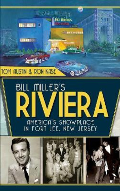 Bill Miller's Riviera: America's Showplace in Fort Lee, New Jersey by Tom Austin 9781540206558