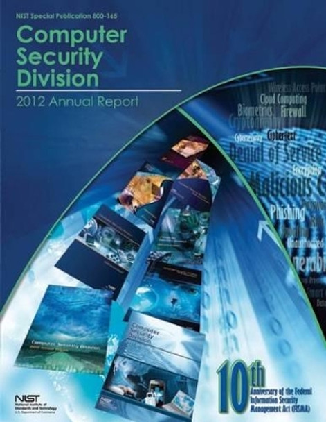 Computer Security Division: 2012 Annual Report by U S Department of Commerce 9781500311995