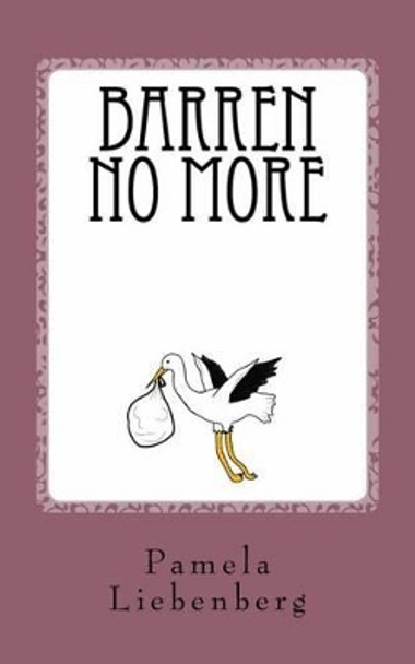 Barren No More by Pamela Liebenberg 9781499386158