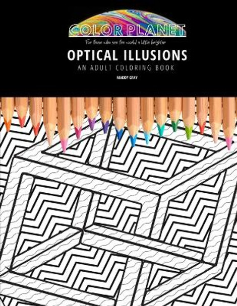 Optical Illusions: AN ADULT COLORING BOOK: An Awesome Optical Illusions Coloring Book For Adults by Maddy Gray 9798679659094