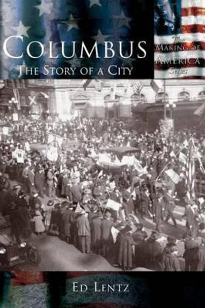 Columbus:: The Story of a City by Ed Lentz 9781589731400