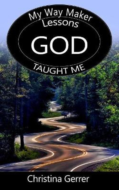 My Way Maker, Lessons God Taught Me by Christina Gerrer 9781979618410