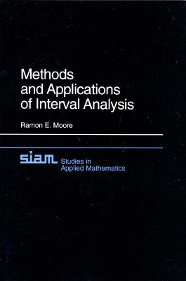 Methods and Applications of Interval Analysis by Ramon E. Moore 9780898711615