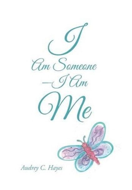 I Am Someone-I Am Me by Audrey C Hayes 9781491779385