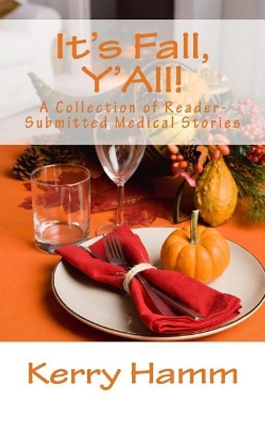 It's Fall, Y'All!: A Collection of Reader-Submitted Medical Stories by Kerry Hamm 9781974578085