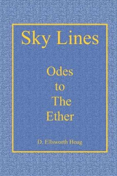 Sky Lines: Odes to The Ether by D Ellsworth Hoag 9798840179376