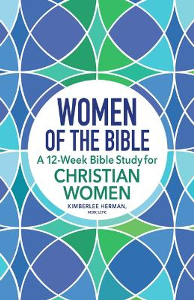 Women of the Bible: A 12-Week Bible Study for Christian Women by Kimberlee Herman 9798886086485