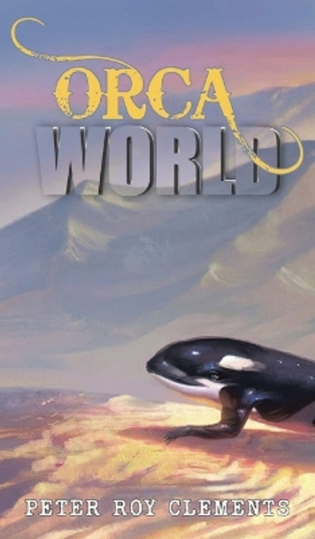 Orca World by Peter Roy Clements 9798886401790