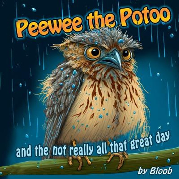 Peewee the Potoo and the not really all that great day by Bloob 9798987702505