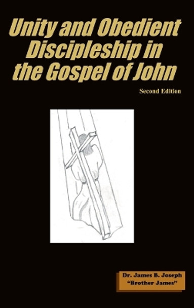 Unity and Obedient Discipleship in the Gospel of John by Dr James B Joseph 9798988459354