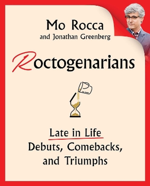 Roctogenarians: Late in Life Debuts, Comebacks, and Triumphs by Mo Rocca 9781668052501