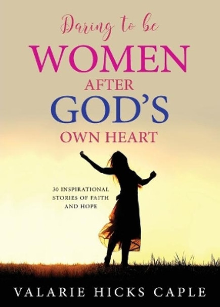 Daring to Be Women After God's Own Heart by Valarie Caple 9781950034512