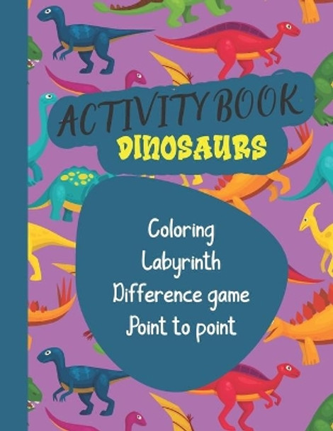 Activity book Dinosaurs: dinosaur coloring books I Activity book coloring, drawing, differences, point by point, maze on the world of dinosaurs I For children from 4 years old I gift idea for children by Helene Morignaux 9798583863808