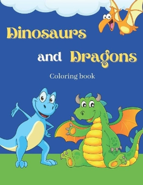 Dinosaurs And Dragons Coloring Book: Cute and Fun Dinosaurs and Dragons Coloring Book for Kids & Toddlers - Childrens Activity Books by Zed Art 9798573952185