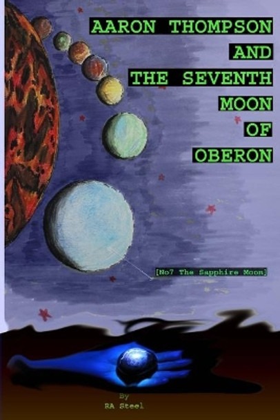 Aaron Thompson and The Seventh Moon of Oberon: The Sapphire Moon by Roger Steel 9798582425595