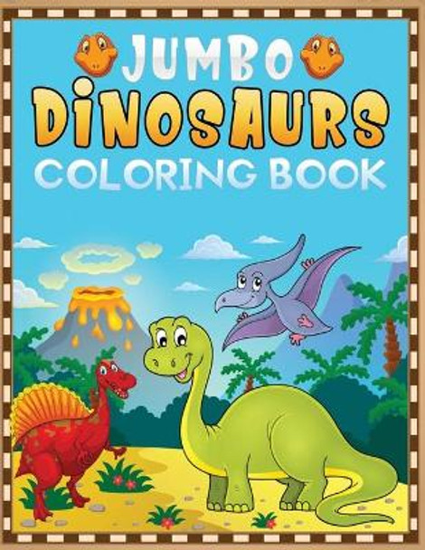 jumbo dinosaurs coloring book: A Fantastic Dino coloring book Featuring 50+ Big and Cute Dinosaurs Designs to Draw by Jane Kid Press 9798583673308