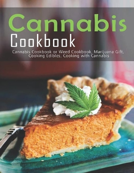 Cannabis Cookbook: Cannabis Cookbook or Weed Cookbook, Marijuana Gift, Cooking Edibles, Cooking with Cannabis by Andy Sutton 9798585177255