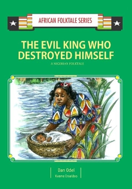 The Evil King Who Destroyed Himself: A Nigerian Folktale by Kwame Insaidoo 9789988856670