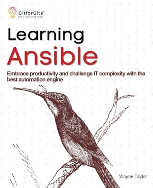 Learning Ansible: Embrace productivity and challenge IT complexity with the best automation engine by Wayne Taylor 9788119177592