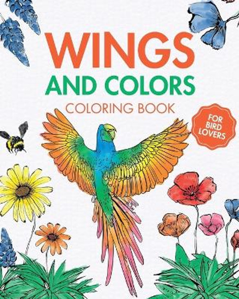 Wings and Colors - Coloring Book for Bird Lovers: Easy large print bird coloring book for childrens, adults, seniors by Rhea Annable 9798211054288