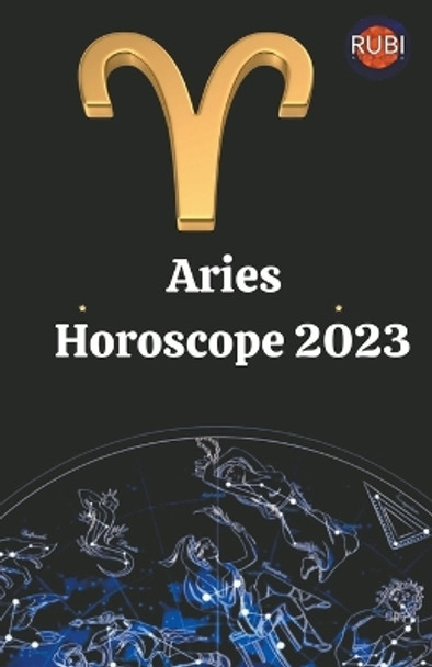 Aries. Horoscope 2023 by Rubi Astrologa 9798215012468