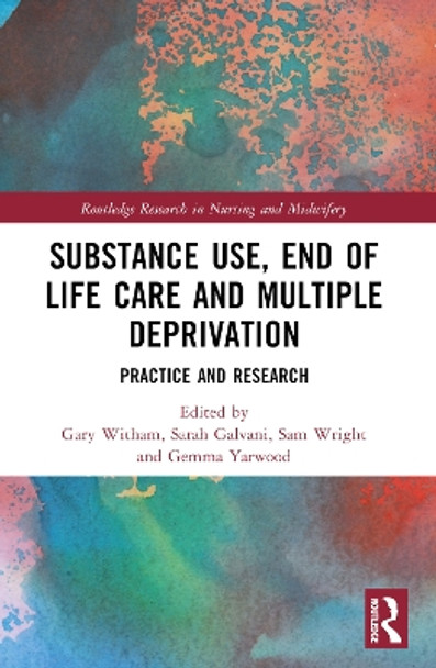 Substance Use, End-of-Life Care and Multiple Deprivation: Practice and Research by Gary Witham 9781032372921