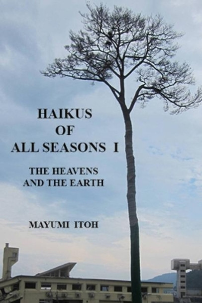 Haikus of All Seasons I: The Heavens and the Earth by Mayumi Itoh 9781980486442