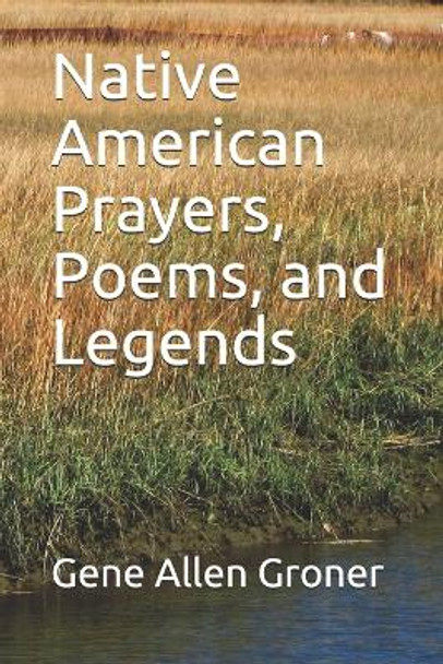 Native American Prayers, Poems, and Legends by Gene Allen Groner 9781981311484