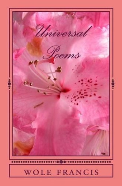 Universal Poems: A Collection of Free Verse Poems by Wole Francis 9781500338787