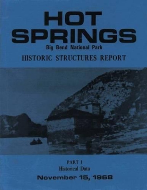 Hot Springs Big Bend National Park Historic Structures Report: Part 1 Historical Data by Benjamin Levy 9781484941300
