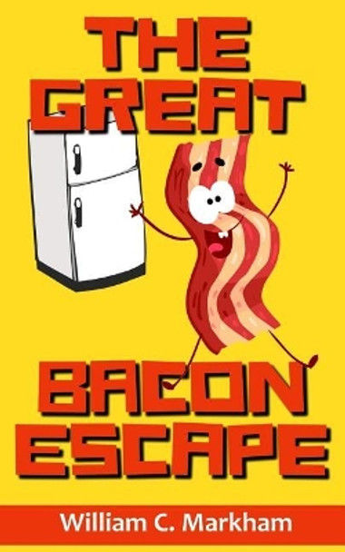 The Great Bacon Escape by William C Markham 9781985127388