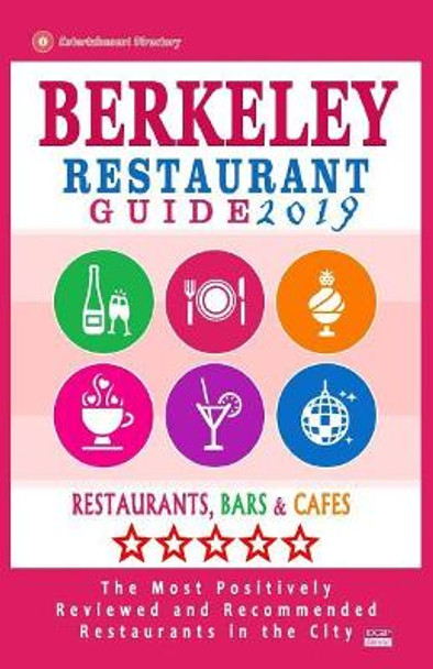 Berkeley Restaurant Guide 2019: Best Rated Restaurants in Berkeley, California - 500 Restaurants, Bars and Cafes recommended for Visitors, 2019 by Paul L Biederman 9781985882263