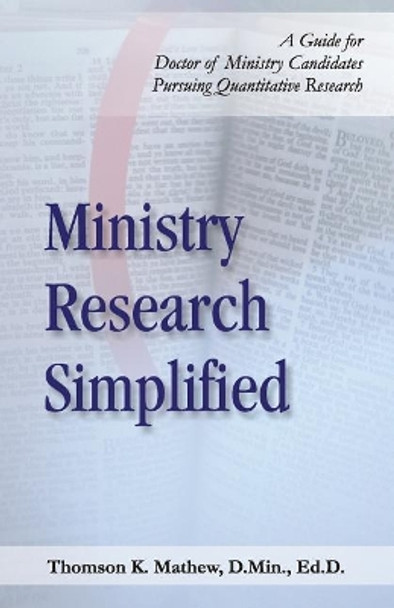 Ministry Research Simplified: A Guide to Doctor of Ministry Candidates Pursuing Quantitative Research by Thomson K Mathew 9781986599405