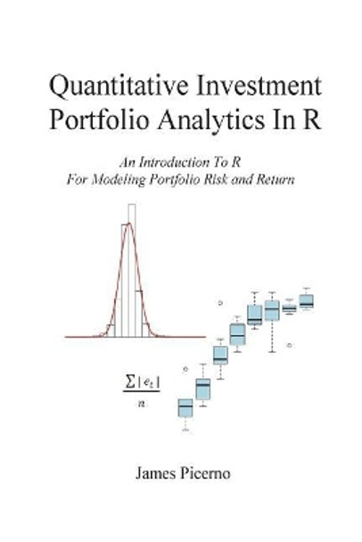 Quantitative Investment Portfolio Analytics In R: An Introduction To R For Modeling Portfolio Risk and Return by James Picerno 9781987583519