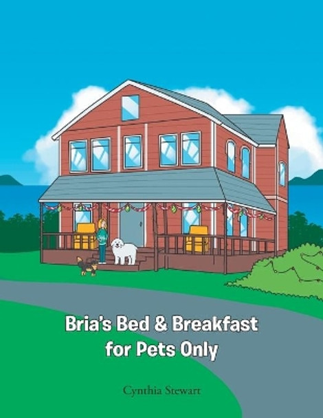 Bria's Bed & Breakfast for Pets Only by Cynthia Stewart 9781647737245