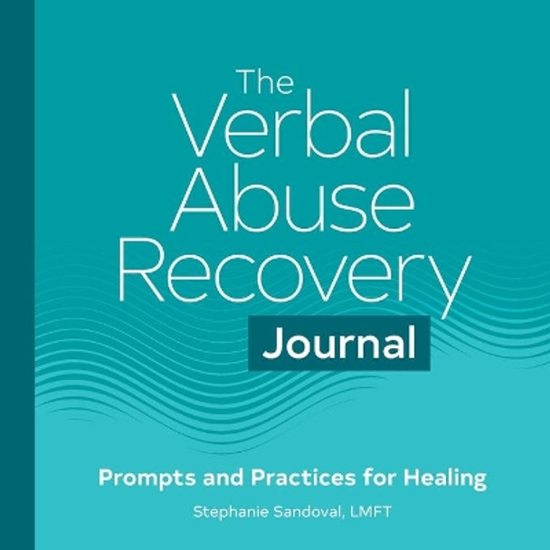 The Verbal Abuse Recovery Journal: Prompts and Practices for Healing by Stephanie Sandoval 9781648764776