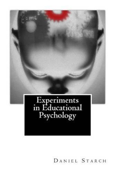 Experiments in Educational Psychology by Daniel Starch Ph D 9781492283423