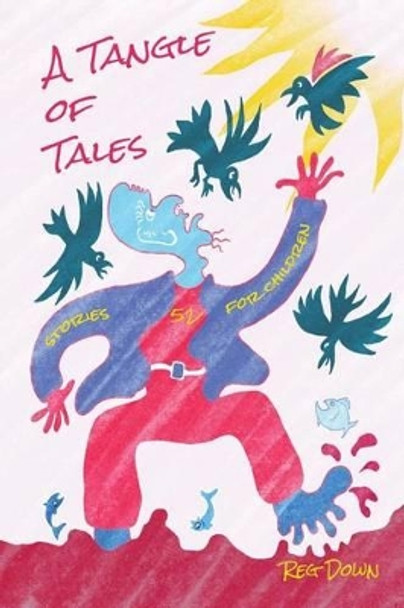 A Tangle of Tales: short stories for children by Reg Down 9781482304190