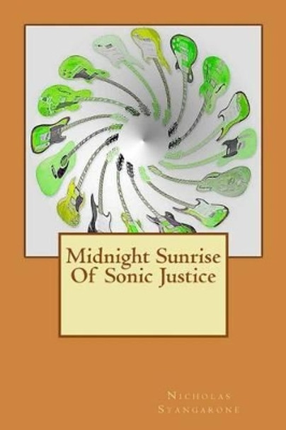 Midnight Sunrise Of Sonic Justice by Nicholas G Stangarone 9781494853990