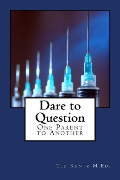 Dare to Question: One Parent to Another by Ted Kuntz 9781547135493