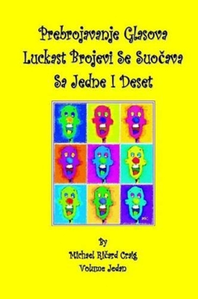 Prebrojavanje Glasova Luckast Brojevi Se Suocava Sa Jadne I Deset: By Michael Richard Craig Volume One by Michael Richard Craig 9781482067002