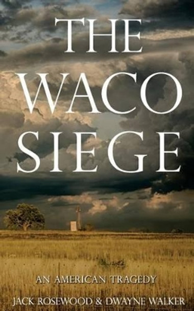 The Waco Siege: An American Tragedy by Dwayne Walker 9781523233526