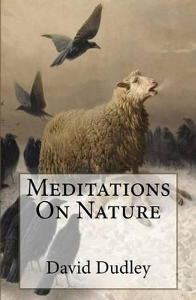 Meditations on Nature by David Jonathan Dudley 9781537235264