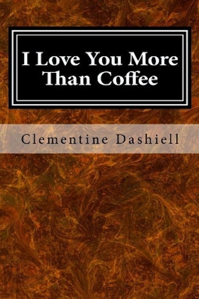 I Love You More Than Coffee: The Epic Tale of Bluey Blue by Clementine Dashiell 9781532970160