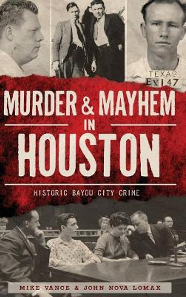 Murder & Mayhem in Houston: Historic Bayou City Crime by Mike Vance 9781540210340