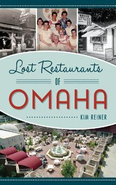 Lost Restaurants of Omaha by Kim Reiner 9781540227027