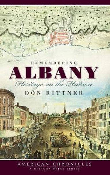 Remembering Albany: Heritage on the Hudson by Don Rittner 9781540234612