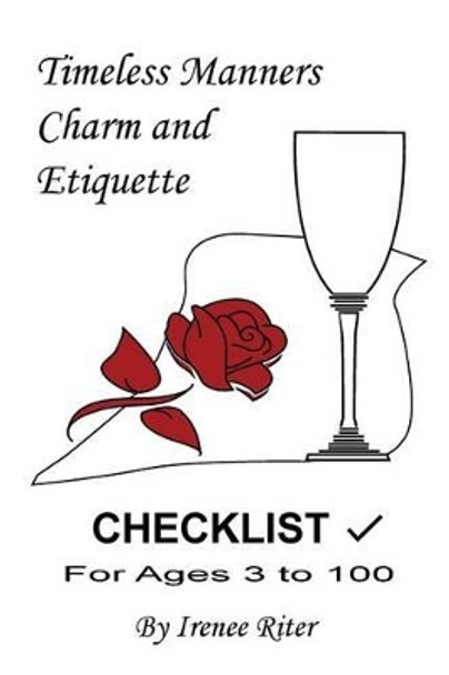 Timeless Manners, Charm and Etiquette: Checklist for Ages 3 to 100 by Irenee Riter 9781537084930