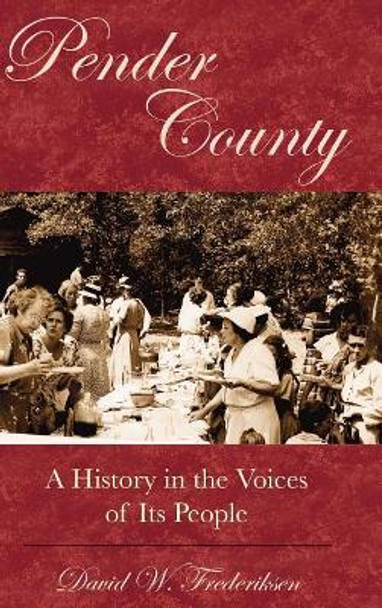 Pender County: A History in the Voices of Its People by David Frederiksen 9781540204172