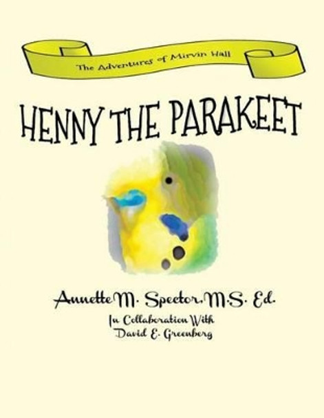 Henny The Parakeet by Annette M Spector M S Ed 9781537222738